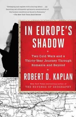 Kniha: In Europe´s Shadow : Two Cold Wars and a Thirty-Year Journey Through Romania and Beyond - D. Kaplan Robert
