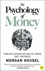 The Psychology of Money : Timeless lessons on wealth, greed, and happiness