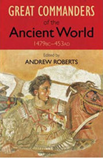 Kniha: The Great Commanders of the Ancient World 1479BC - 453AD - Roberts Andrew