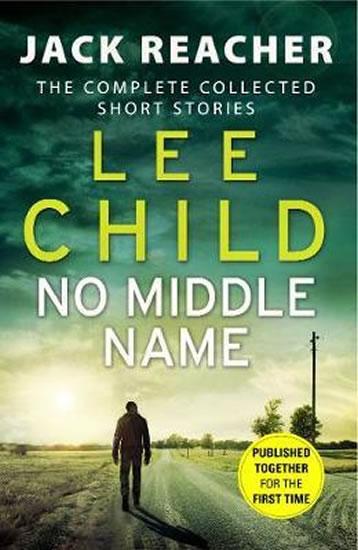 Kniha: No Middle Name : The Complete Collected Jack Reacher Stories - Child Lee