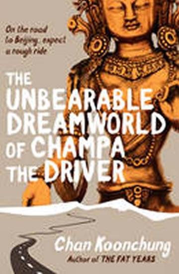 Kniha: The Unbearable Dreamworld of Champa the Driver - Koonchung Chan