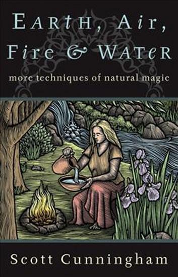 Kniha: Earth, Air, Fire and Water - More Techniques of Natural Magic - Cunningham Scott