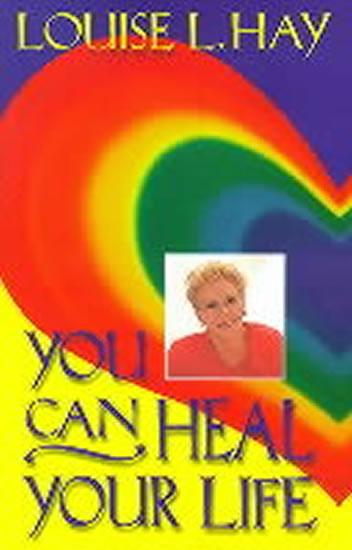 Kniha: You Can Heal Your Life - Hay Louise L.