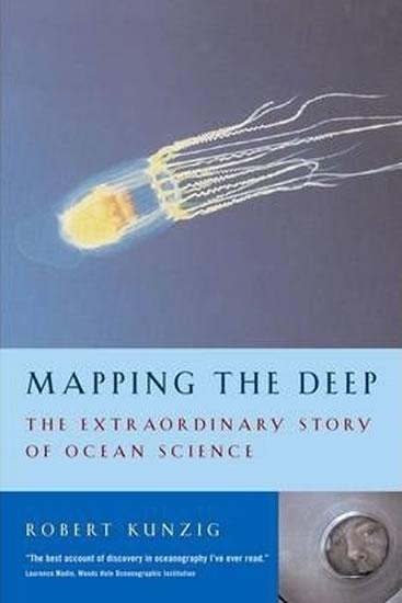 Kniha: Mapping the Deep : The extraordinary story of ocean science - Kunzig Robert