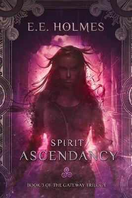 Kniha: Spirit Ascendancy : Book 3 of The Gateway Trilogy - Holmesová E. E.