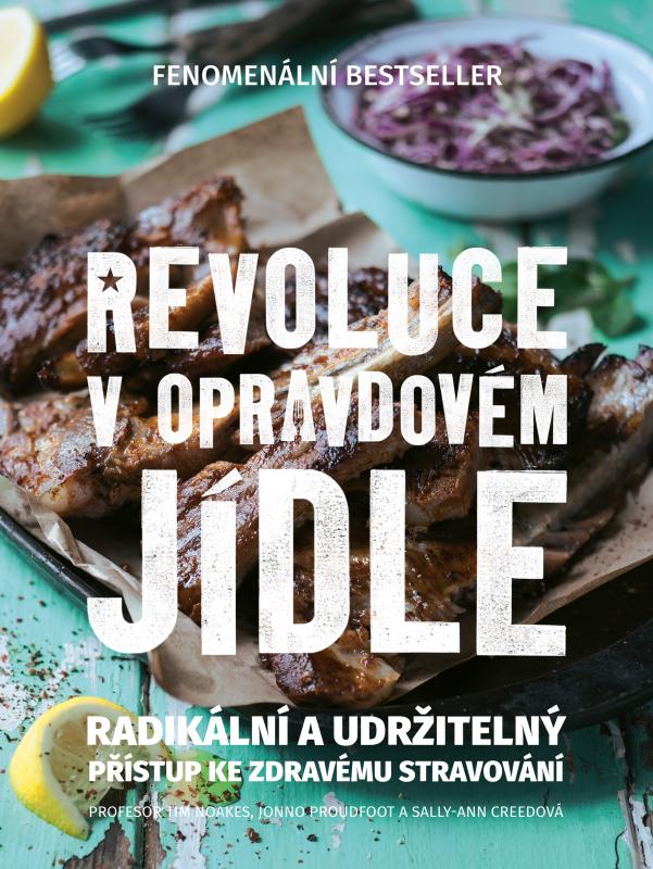 Kniha: Revoluce v opravdovém jídle - Radikální a udržitelný přístup ke zdravému stravování - Tim Noakes