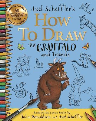 Kniha: How to Draw The Gruffalo and Friends: Learn to draw ten of your favourite characters with step-by-step guides - Scheffler Axel