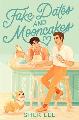 Kniha: Fake Dates and Mooncakes: The Buzziest Queer YA of 2023 - Lee Sher