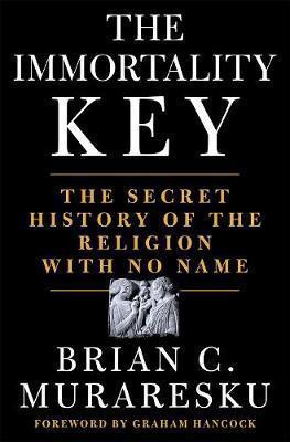 Kniha: The Immortality Key : The Secret History of the Religion with No Name - C. Muraresku Brian