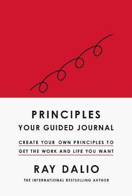 Kniha: Principles: Your Guided Journal : Create Your Own Principles to Get the Work and Life You Want - Dalio Ray