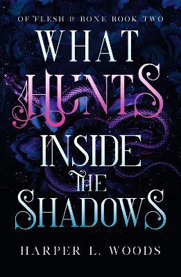 Kniha: What Hunts Inside the Shadows: (Of Flesh and Bone Book 2) - Woods Harper