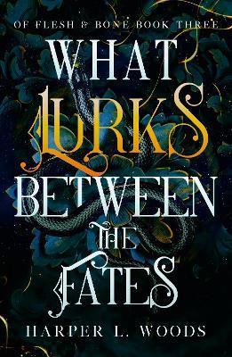 Kniha: What Lurks Between the Fates: (Of Flesh and Bone Book 3) - Woods Harper