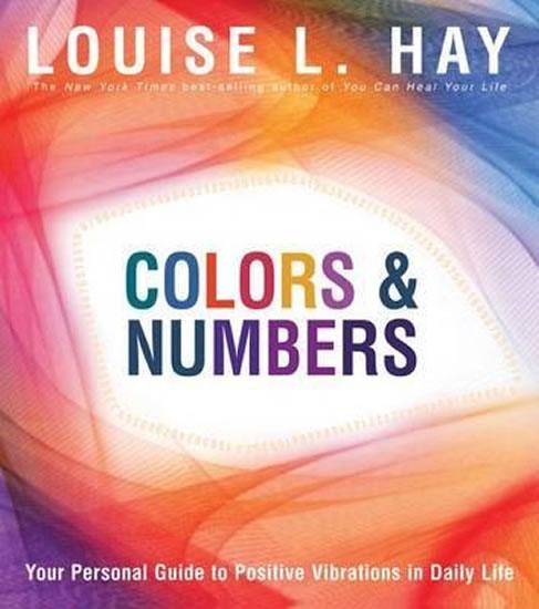 Kniha: Colours - Numbers: Your Personal Guide to Positive Vibrations in Daily Life - Hay Louise L.