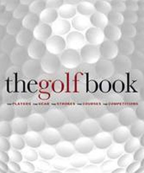 Kniha: The Golf Book : The Players / The Gear / The Strokes / The Courses / The Championships - Newell Steve