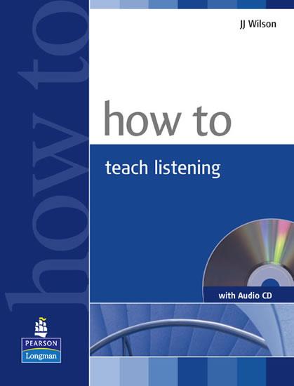 Kniha: How to Teach Listening w/ Audio CD Pack - Wilson J. J.