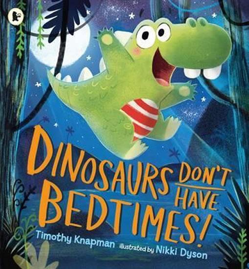 Kniha: Dinosaurs Don´t Have Bedtimes! - Knapman Timothy