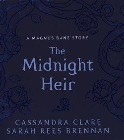 Kniha: The Midnight Heir: A Magnus Bane Story (Bane Chronicles) - Clareová, Cassandra