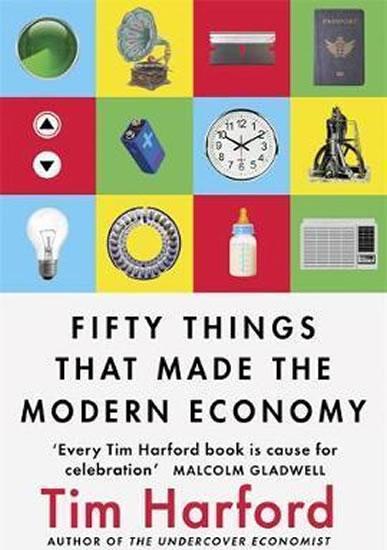 Kniha: Fifty Things That Made the Modern Economy - Harford Tim