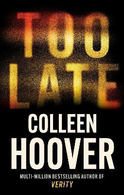 Kniha: Too Late: The most addictive thriller of the year, from the global bestseller - Hooverová Colleen