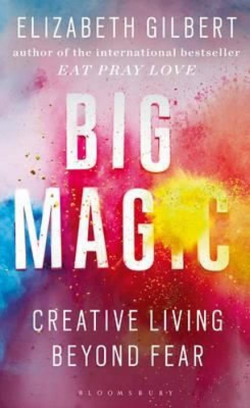 Kniha: Big Magic : Creative Living Beyond Fear - Gilbertová Elizabeth