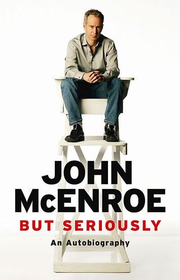 Kniha: But Seriously: An Autobiography - McEnroe John