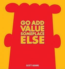 Go Add Value Someplace Else : A Dilbert