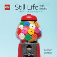 LEGO: Still Life With Bricks /The Art of Everyday Play (R) Still Life with Bricks: The Art of Everyday Play