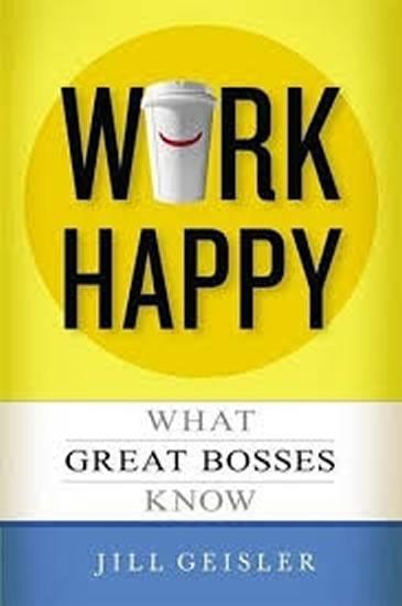 Kniha: Work Happy: What Great Bosses Know - Geisler Jill