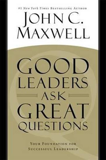 Kniha: Good Leaders Ask Great Questio - Maxwell John C.