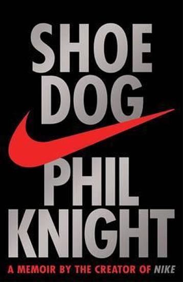 Kniha: Shoe Dog : A memoir by the Creator of Nike - Knight Phil