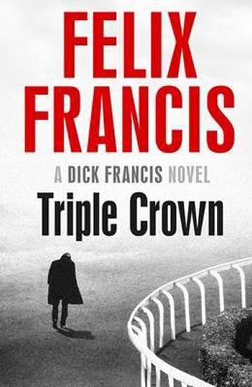 Kniha: Triple Crown  (A Dick Francis novel) - Francis Felix