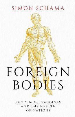 Kniha: Foreign Bodies: Pandemics, Vaccines and - Schama Simon