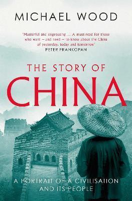 Kniha: The Story of China : A portrait of a civilisation and its people - Wood Michael