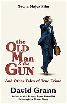 Kniha: The Old Man and the Gun: And Other Tales of True Crime - Grann, David