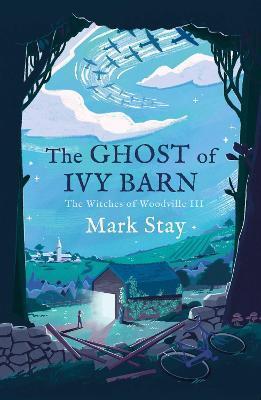 Kniha: The Ghost of Ivy Barn : The Witches of Woodville 3 - Stay Mark