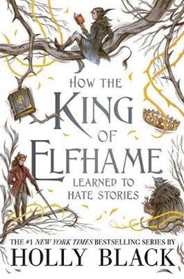 Kniha: How the King of Elfhame Learned to Hate Stories (The Folk of the Air series) - Blacková Holly