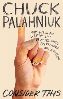 Kniha: Consider This : Moments in My Writing Life after Which Everything Was Differen - Palahniuk Chuck