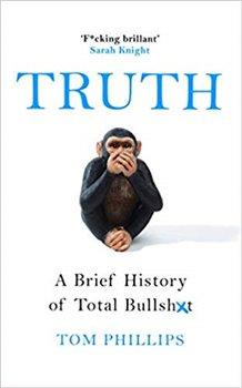 Kniha: Truth: A Brief History of Total Bullsh*t - Phillips, Tom