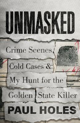 Kniha: Unmasked : Crime Scenes, Cold Cases and My Hunt for the Golden State Killer - Holes Paul