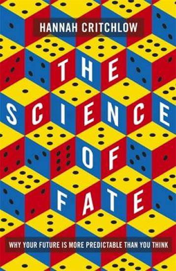 Kniha: The Science of Fate : Why Your Future is - Critchlow Hannah