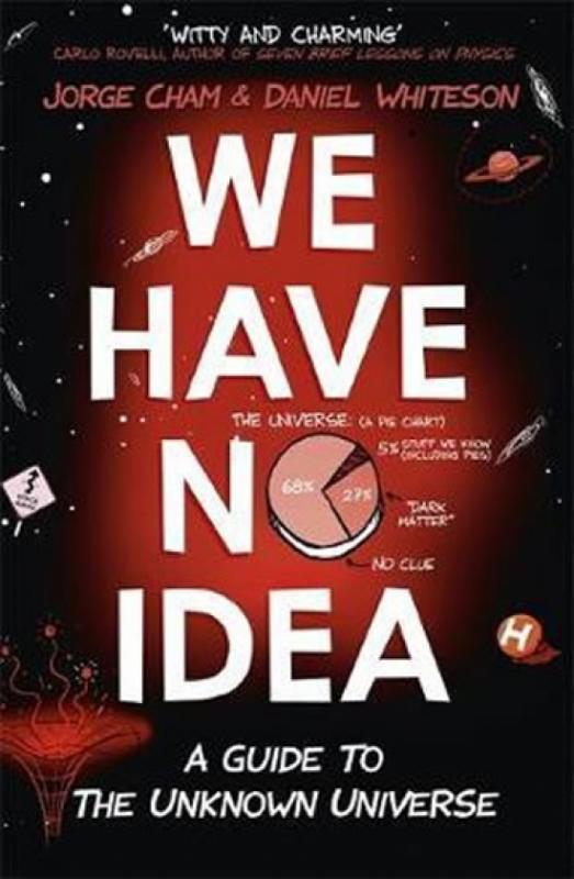 Kniha: We Have No Idea : A Guide to the Unknown Universe - Cham, Daniel Whiteson Jorge