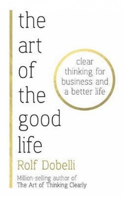 Kniha: The Art of the Good Life - Dobelli Rolf