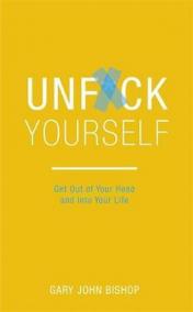 Unf*ck Yourself : Get out of your head a