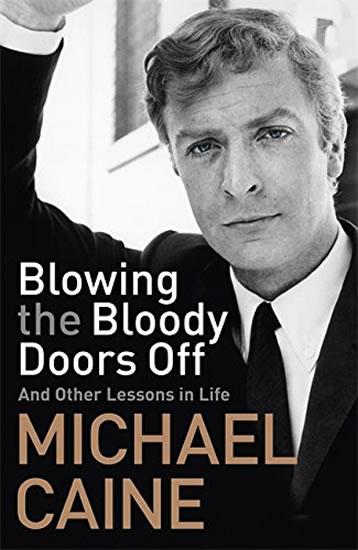 Kniha: Blowing the Bloody Doors Off: And Other Lessons in Life - Caine Michael