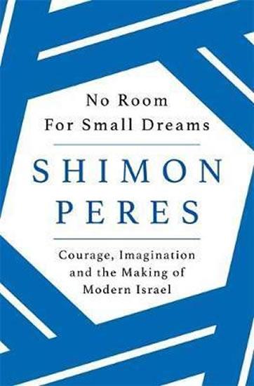 Kniha: No Room for Small Dreams : Courage, Imagination and the Making of Modern Israel - Peres Schimon