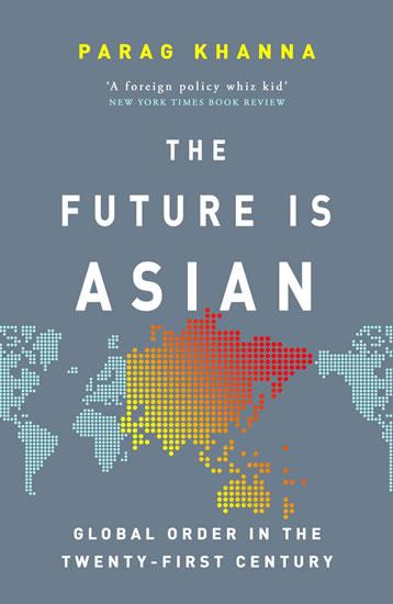 Kniha: The Future Is Asian: Global Order in the Twenty-first Century - Khanna Parag