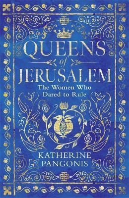 Kniha: Queens of Jerusalem: The Women Who Dared to Rule - Pangonis Katherine