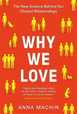 Kniha: Why We Love : The new science behind our closest relationships - Machin Anna
