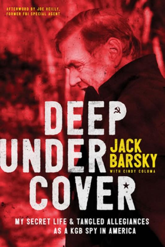 Kniha: Deep Undercover: My Secret Life and Tangled Allegiances as a KGB Spy in America - Barsky Jack