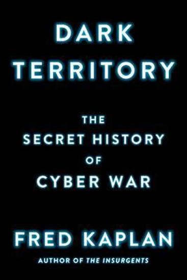 Kniha: Dark Territory : The Secret History of Cyber War - Kaplan Fred